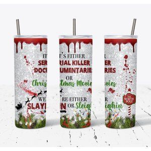 It's Either Serial Killer Docs or Christmas Movies Slayin or Sleighin Tumbler